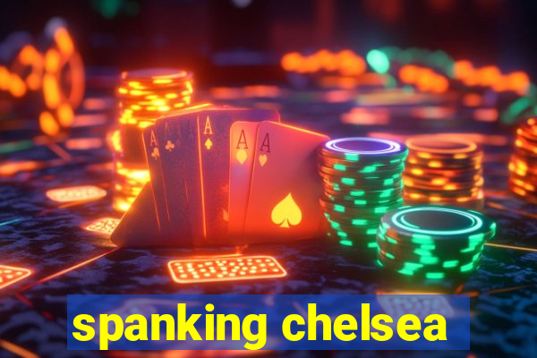 spanking chelsea